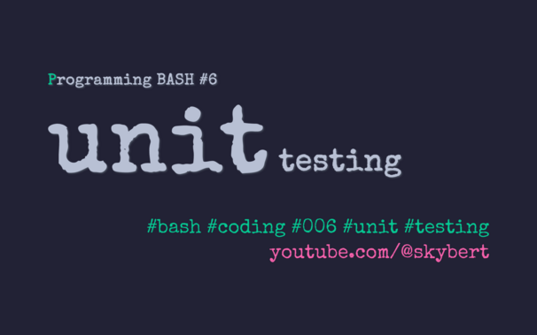 Why and how you should unit test your BASH code.